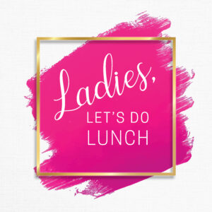 Ladies, Let's Do Lunch